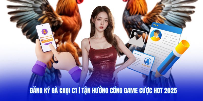 đăng ký gà chọi c1 tận hưởng cổng cá cược lớn nhất