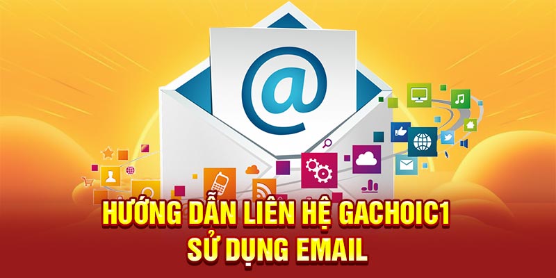 Gachoic1 hướng dẫn liên hệ Gachoic1 sử dụng email