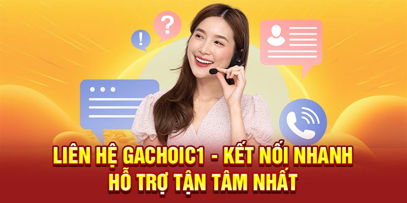 liên hệ gachoic1 kết nối nhanh hỗ trợ tận tâm nhất