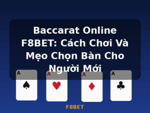Baccarat Online F8BET: Cách Chơi Và Mẹo Chọn Bàn Cho Người Mới - F8BET