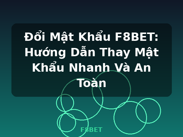 Đổi Mật Khẩu F8BET: Hướng Dẫn Thay Mật Khẩu Nhanh Và An Toàn - F8BET Đổi Mật Khẩu F8BET: Hướng Dẫn Thay Mật Khẩu Nhanh Và An Toàn - F8BET